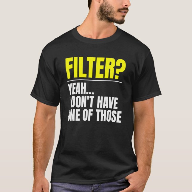 Camiseta Filtro Sim Não Tenho Um Desses Sem Filtro (Frente)