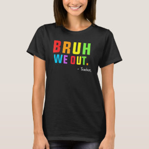 Camiseta Fim de Ano Letivo Fofo Professor Verão Bruh Nós Es