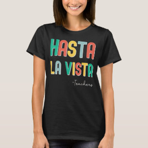 Camiseta Fim Engraçado Do Professor Hasta La Vista Te