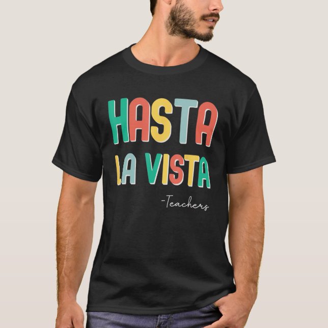 Camiseta Fim Engraçado Do Professor Hasta La Vista Te (Frente)