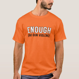 Camiseta Fim suficiente da violência contra as armas, dia d