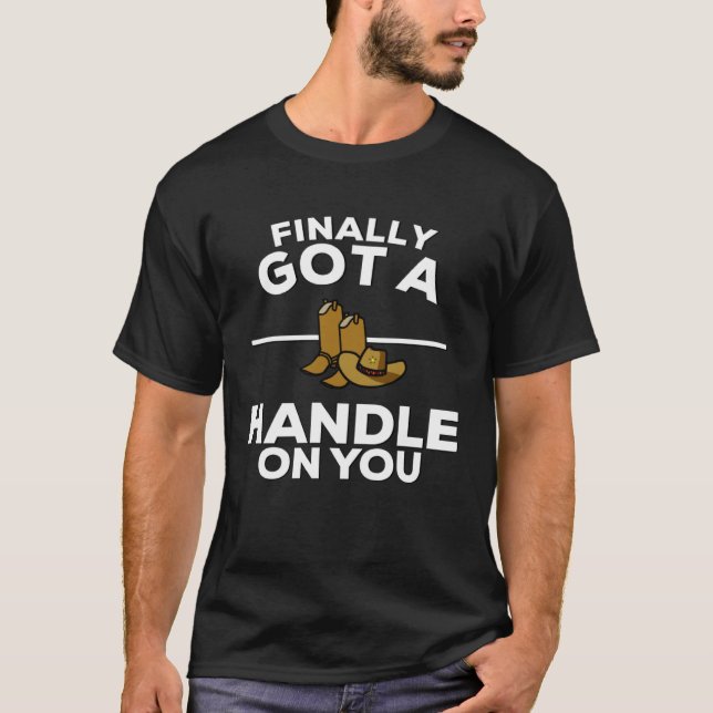 Camiseta Finally Got A Handle On You Country Music Lyrics 1 (Frente)
