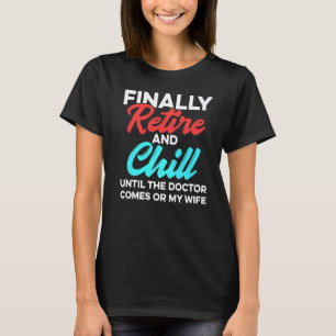 Camiseta Finalmente, Aposentem-Se E Acalmem-Se Até O Médico