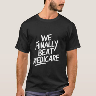 Camiseta Finalmente, Bebemos Medicare Engraçado Meme