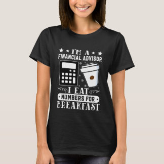 Camiseta Financial Advisor I Eat Numbers For Breakfast