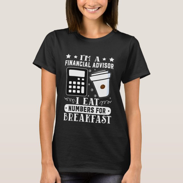 Camiseta Financial Advisor I Eat Numbers For Breakfast (Frente)