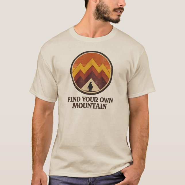 Camiseta Find Your Own  Mountain– Inspirational Penguin  (Frente)