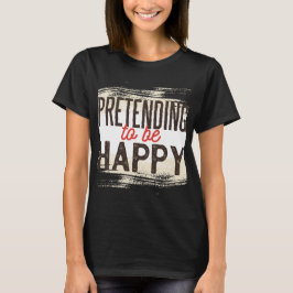Camiseta Fingindo Ser Feliz Humor Sarcástico Engraçado