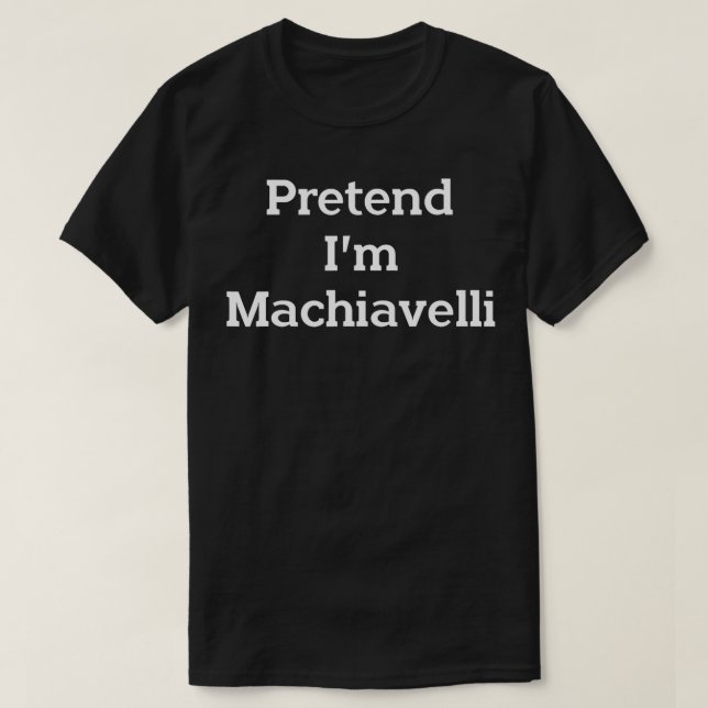 Camiseta Fingir Im Machiavelli Dia de as Bruxas engraçado P (Frente do Design)