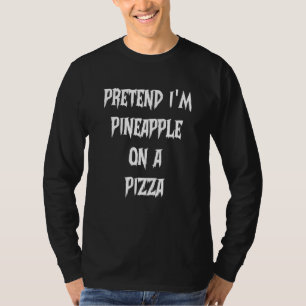 Camiseta Fingir que sou abacaxi em uma pizza preguiçosa de