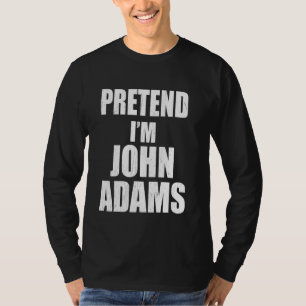 Camiseta Fingir que sou John Adams Preguiçoso Fácil de Últi