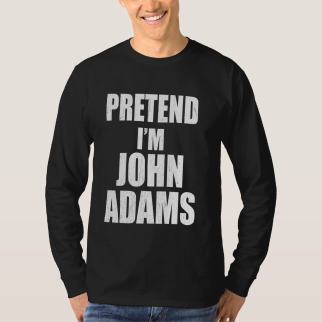 Camiseta Fingir que sou John Adams Preguiçoso Fácil de Últi (Frente)