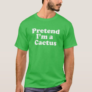 Camiseta Fingir que sou um Cactus Engraçado e preguiçoso Co