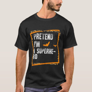 Camiseta Fingir que sou um super-herói. Fácil e preguiçoso.