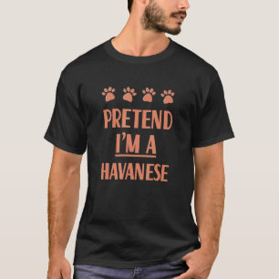 Camiseta Fingir que sou um traje Havanese Havanese Custo Cu