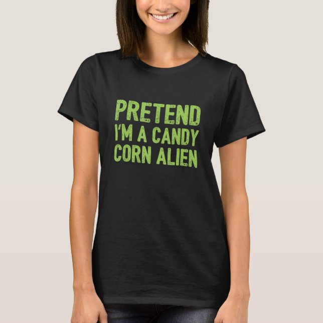 Camiseta Fingir que sou uma Alienígena de milho doce (Frente)
