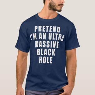 Camiseta Fingir que sou uma cota engraçada de Buraco Negro,