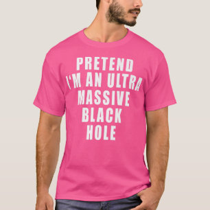 Camiseta Fingir que sou uma cota engraçada de Buraco Negro,