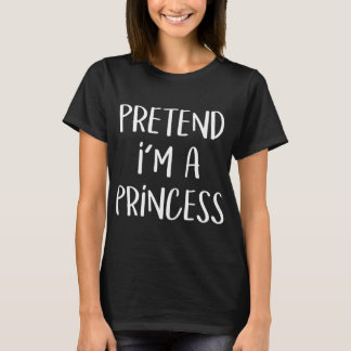Camiseta Fingir Que Sou Uma Princesa Costume Engraçado