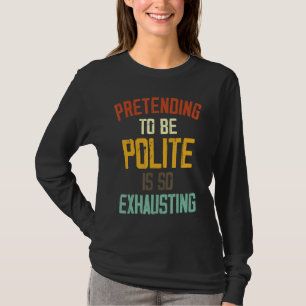 Camiseta Fingir Ser Policial É Tão Exausto 3