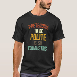 Camiseta Fingir Ser Polite É Tão Exausto 2