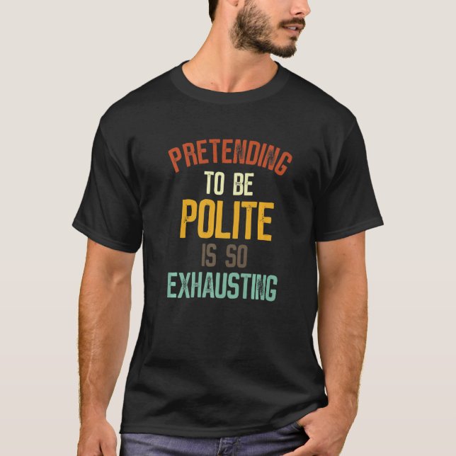 Camiseta Fingir Ser Polite É Tão Exausto 2 (Frente)