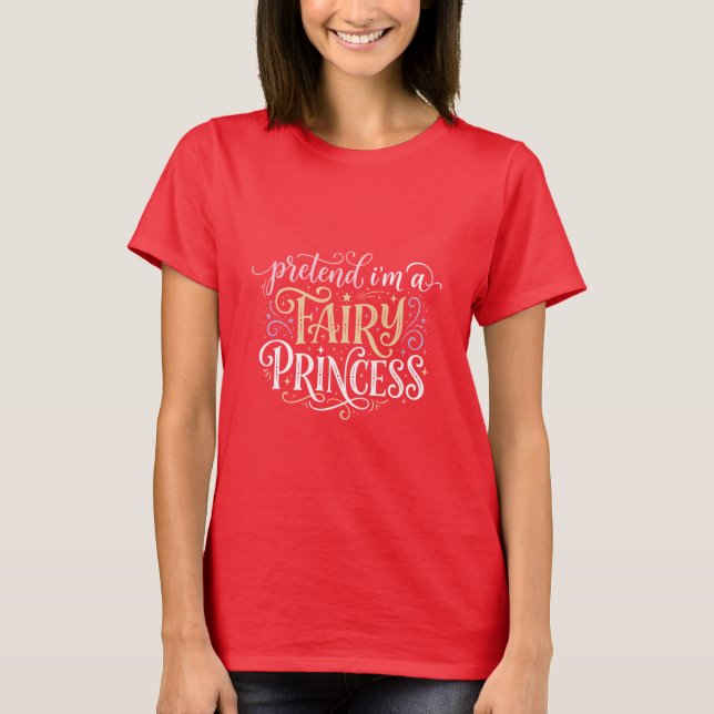Camiseta Finja Que Sou Uma Princesa Fada (Frente)