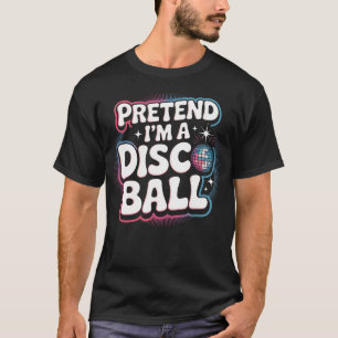 Camiseta Finja ser uma bola de discoteca
