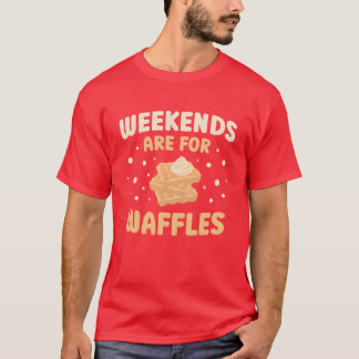 Camiseta Fins De Semana São Para Waffles Amante De Comida W