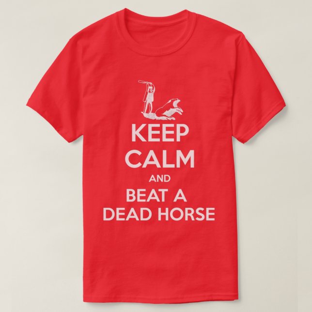 Camiseta Fique calmo e bata um cavalo morto engraçado T (Frente do Design)