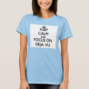 Camiseta Fique calmo e concentre-se no Deja Vu