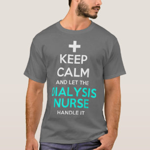 Camiseta Fique Calmo E Deixe A Enfermeira De Diálise Lidar
