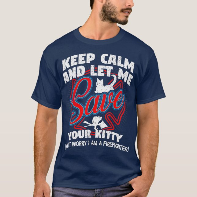 Camiseta Fique calmo e deixe-me salvar seu Gatinho Bombeiro (Frente)