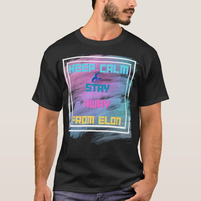 Camiseta Fique Calmo E Fique Longe Do Elon (Frente)