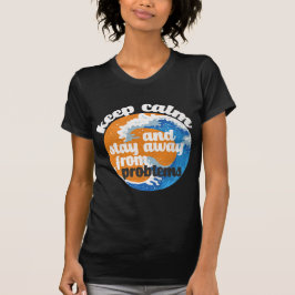 Camiseta Fique calmo e longe dos problemas T-Shirt
