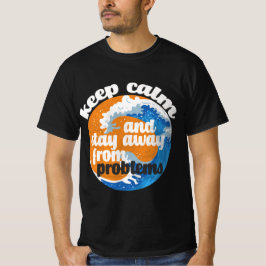 Camiseta Fique calmo e longe dos problemas T-Shirt