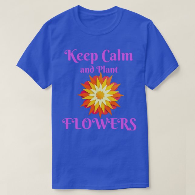 Camiseta Fique calmo e plante flores engraçadas (Frente do Design)