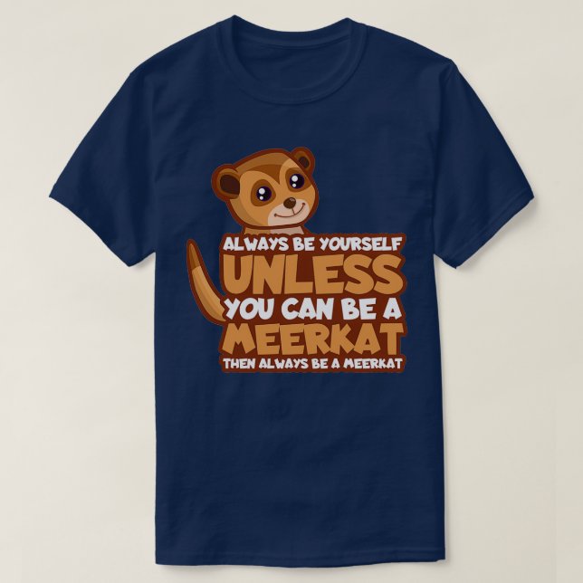 Camiseta Fique como se você fosse um presente meerkat (Frente do Design)