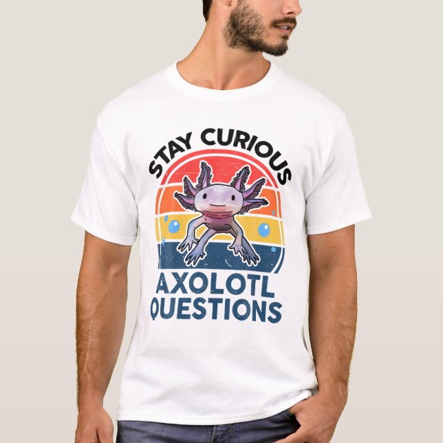 Camiseta Fique curioso Axolotl pergunta engraçado Axolotl (Frente)