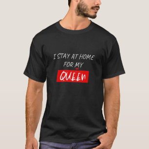 CAMISETA FIQUE EM CASA PARA MINHA RAINHA