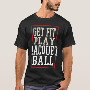 Camiseta Fique em Forma Jogue Racquetball Raquete Motivacio