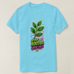 Camiseta Fique Enraizado Cresça Selvagem