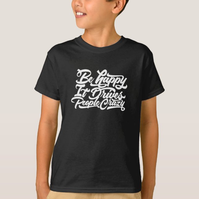 Camiseta Fique feliz que ele deixa as Pessoas malucas (Frente)