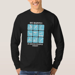 Camiseta Fique feliz que ele deixa as Pessoas malucas