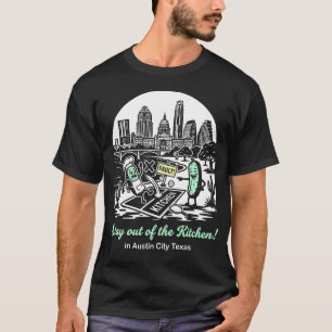Camiseta Fique fora da cozinha em Austin City Texas Pickl