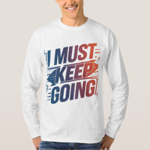 Camiseta "Fique Forte: Preciso Continuar Chegando Lá"