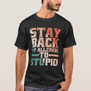 Camiseta Fique para trás Estou alérgico a estúpido