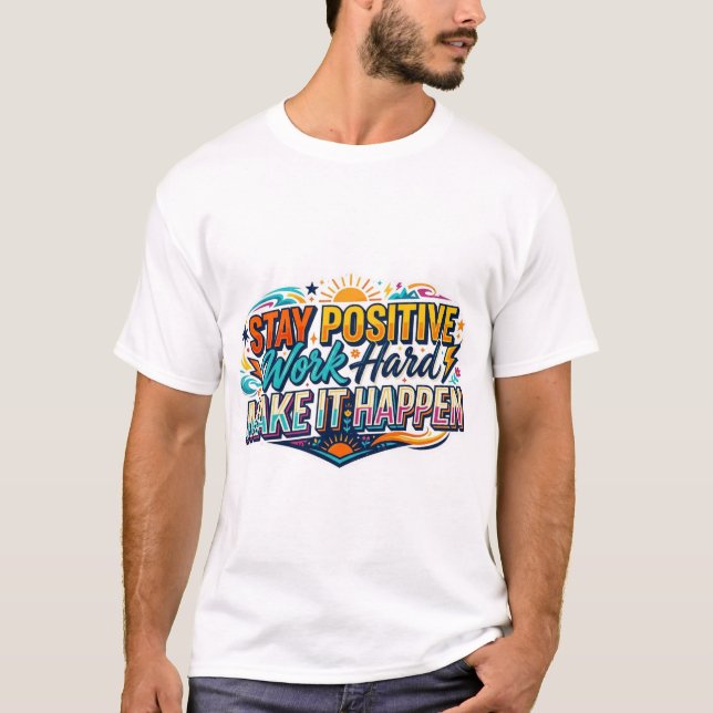 Camiseta Fique Positivo Trabalhe Duro Faça Acontecer Citaçã (Frente)