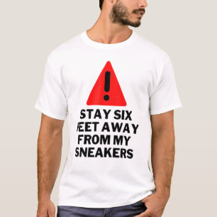 Camiseta Fique Seis Pés Longe Do Sneaker Dos Meus Sneakers