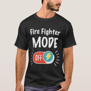 Camiseta Fire Fighter Mode On For hardworking And Motivated